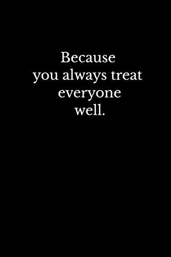 Because you always treat everyone well.: Daily Practices, Writing Prompts, and Reflections for Living in the Present Moment