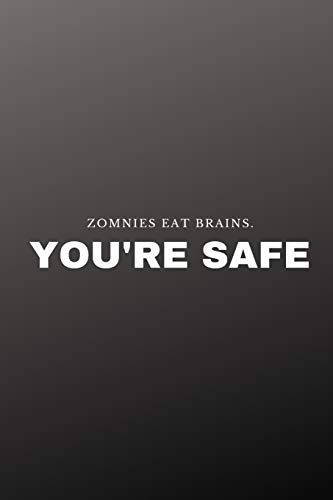 Zombies eat brains. You're safe