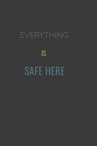 EVERYTHING IS SAFE HERE
