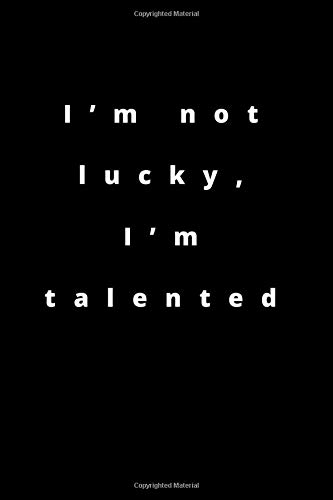 I???m not lucky, I???m talented: 120 PAGES 6X9