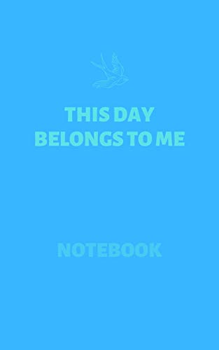 This Day Belongs To Me (Notebook): Inspirational Notebooks & Quotes by Andrzej Lipka