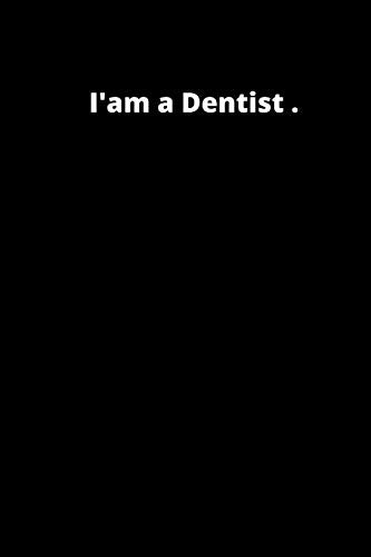 I'am a Dentist: 6x9 inches 120 pages