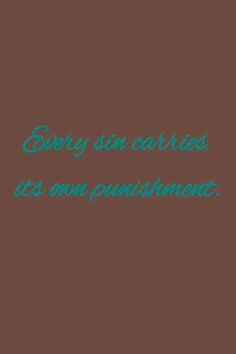 Every sin carries its own punishment: American proverb.