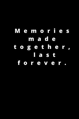 Memories made together, last forever: 120 pages 6x9