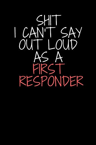 Shit I Can't Say Out Loud As A First Reponder