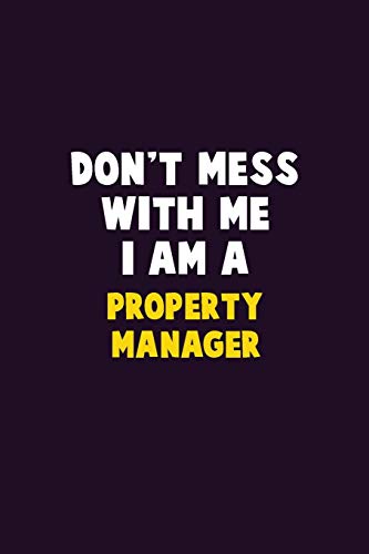 Don't Mess With Me, I Am A Property Manager: 6X9 Career Pride 120 pages Writing Notebooks