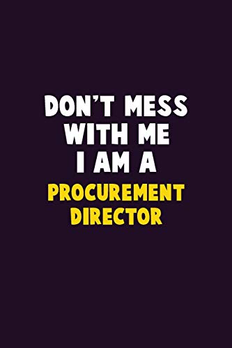 Don't Mess With Me, I Am A Procurement Director: 6X9 Career Pride 120 pages Writing Notebooks