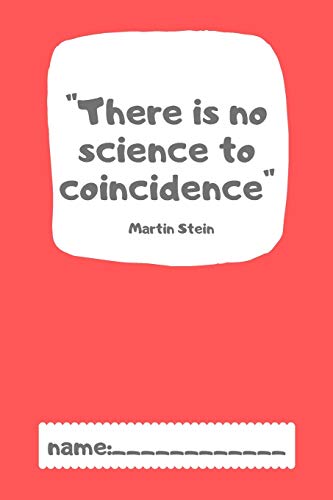 There is no Science To Coincidence Martin Stein