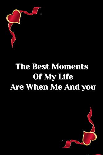 The best moment of my Life are when me and you: -hasband-wife-friend-father-mother-brother-sister