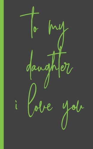 to my daughter i love you: Gifts for Daughter from Mom , unique Present idea for valentine's day for teen girl Women, birthday ,graduation , great idea to express the love between mother and girl