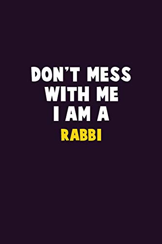 Don't Mess With Me, I Am A Rabbi: 6X9 Career Pride 120 pages Writing Notebooks