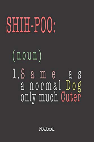 Shih-Poo (noun) 1. Same As A Normal Dog Only Much Cuter: Notebook