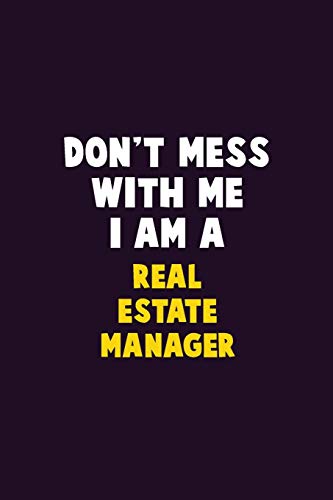 Don't Mess With Me, I Am A Real Estate Manager: 6X9 Career Pride 120 pages Writing Notebooks