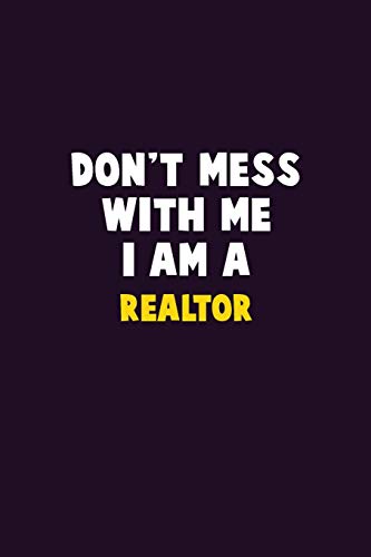 Don't Mess With Me, I Am A Realtor: 6X9 Career Pride 120 pages Writing Notebooks