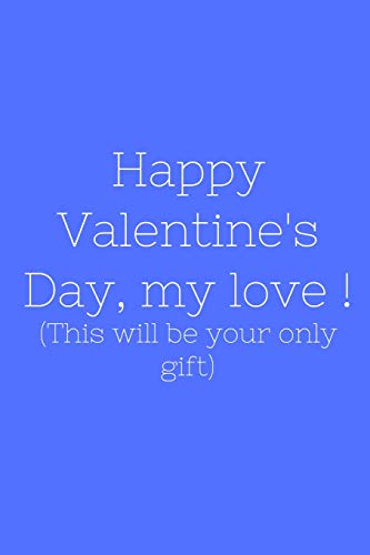 Happy Valentine's Day, my love ! (This will be your only gift)