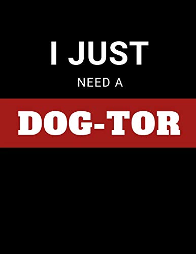 I Just Need A Dog-Tor