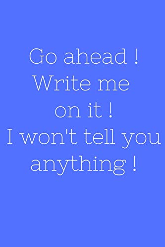 Go ahead ! Write me on it ! I won't tell you anything !