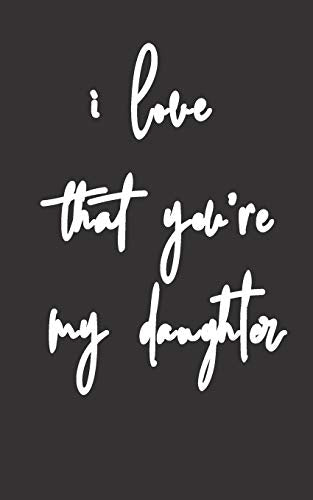 i love that you're my daughter: Gifts for Daughter from Mom , unique Present idea for valentine's day for teen girl Women, birthday ,graduation , ... to express the love between mother and girl