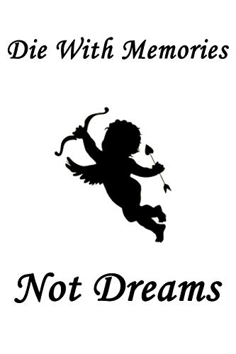 Die with memories,not dreams: x 9 -110 Pages/a great Christmas, Birthday, Graduation or Beginning of the school year gift\best positive quotes