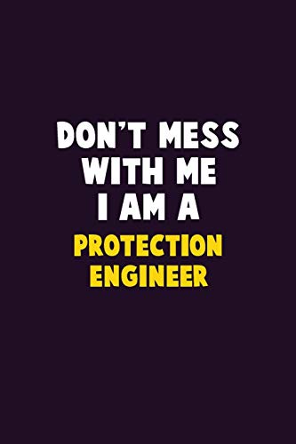 Don't Mess With Me, I Am A Protection Engineer: 6X9 Career Pride 120 pages Writing Notebooks