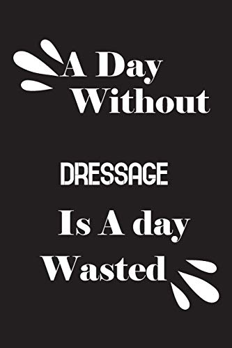 A day without dressage is a day wasted