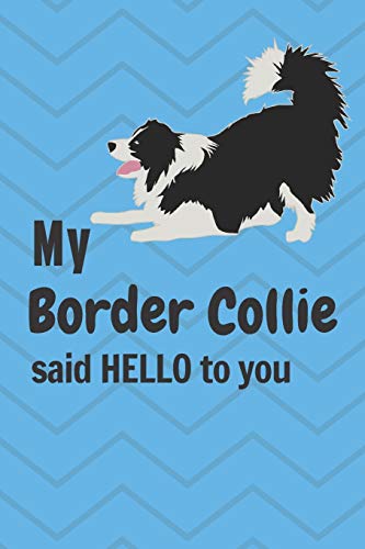 My Border Collie said HELLO to you: For Border Collie Dog Fans