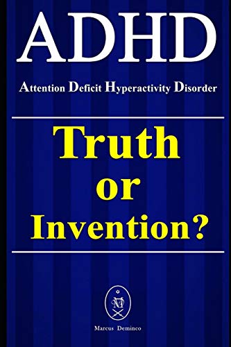 ADHD ??? Attention Deficit Hyperactivity Disorder. Truth or Invention?