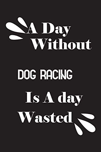A day without dog racing is a day wasted