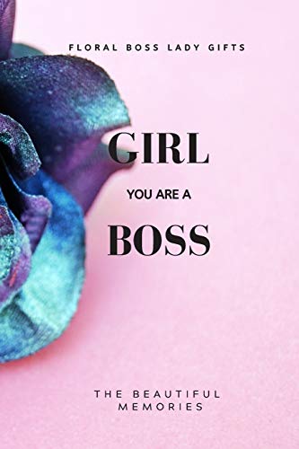Girl You Are A Boss: Floral Boss Lady Gifts by The beautiful memories