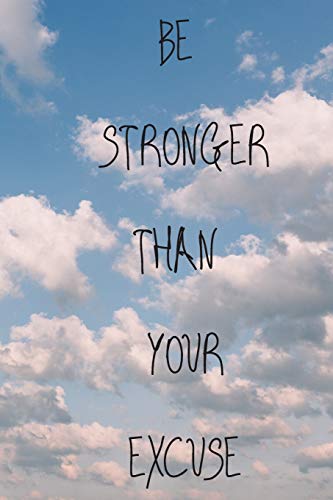 BE STRONGER THAN YOUR EXCUSE: 120 PAGES 6X9