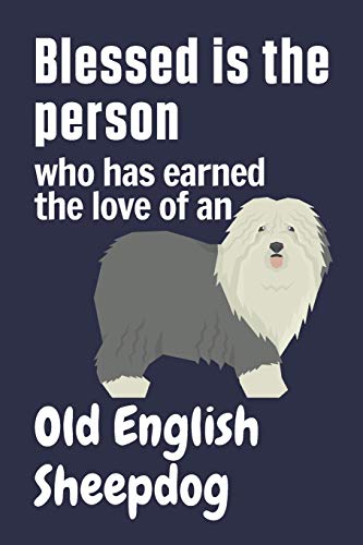 Blessed is the person who has earned the love of an Old English Sheepdog: For Old English Sheepdog Fans