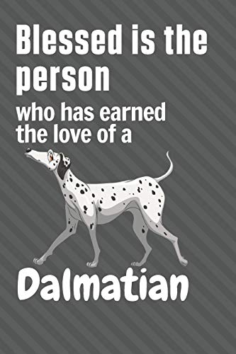 Blessed is the person who has earned the love of a Dalmatian: For Dalmatian Dog Fans