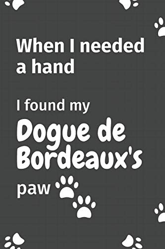 When I needed a hand, I found my Dogue de Bordeaux's paw: For Dogue de Bordeaux Puppy Fans