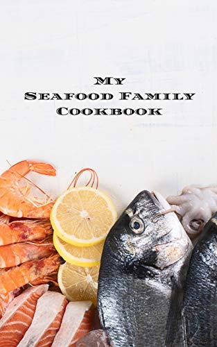 My Seafood Family Cookbook: is an easy way to create your very own seafood family recipe cookbook with your favorite recipes an 5x8 100 writable ... seafood cooks, relatives and your friends!