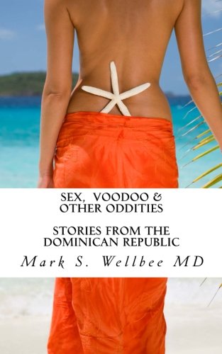 Sex and Voodoo & Other Oddities: Stories from the Dominican Republic