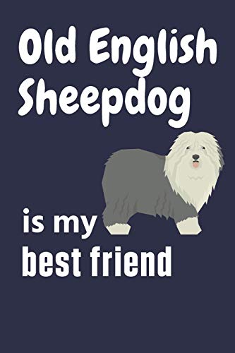 Old English Sheepdog is my best friend: For Old English Sheepdog Fans