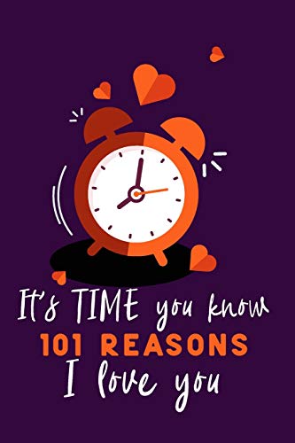 It's Time You Know 101 Reasons I Love You: Personalized gift for some one special. Perfect for your husband, wife, boyfriend, girlfriend for Valentines Day, or Just Because