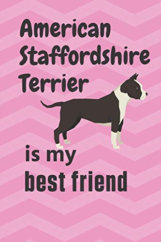 American Staffordshire Terrier is my best friend: For American Staffordshire Terrier Dog Fans