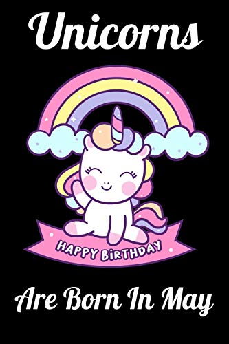 Unicorns Are Born In May: Happy Unicorn Birthday
