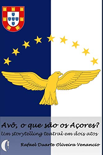 Av???, o que s???o os A???ores?: Um storytelling teatral em dois atos (Portuguese Edition)