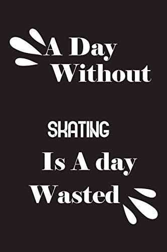 A day without skating is a day wasted