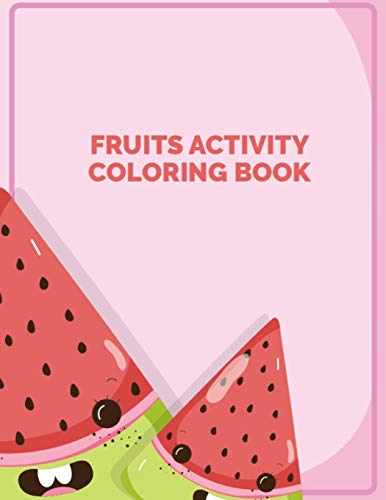 Fruits Activity Coloring Book: Different Designs Picture of Fruits and Vegetables Coloring Book to Color Practice for Kids and Toddlers - Vegetables & Fruits Coloring Book for Kids Birthday Present