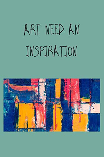 ART NEED AN INSPIRATION: 120 PAGES, (6*9)