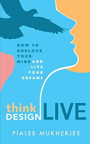 THINK DESIGN LIVE: How to Unblock Your Mind and Live Your Dreams