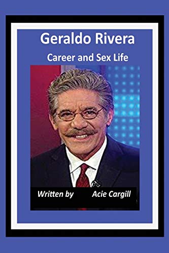 Geraldo Rivera Career and Sex Life