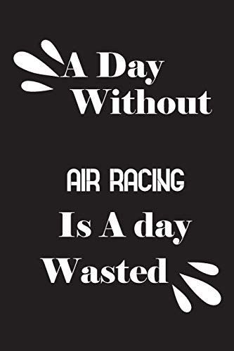 A day without air racing is a day wasted by Notebook Quotes notebook