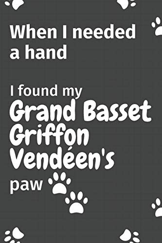 When I needed a hand, I found my Grand Basset Griffon Vend??en's paw: For Grand Basset Griffon Vend??en Puppy Fans