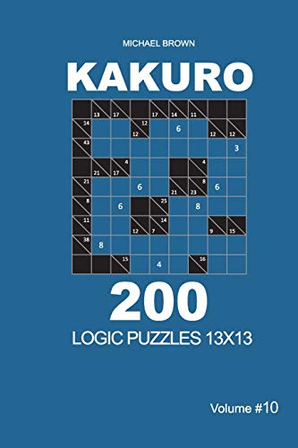 Kakuro - 200 Logic Puzzles 13x13 (Volume 10) (Kakuro 13x13)