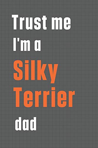 Trust me I'm a Silky Terrier dad: For Silky Terrier Dog Dad