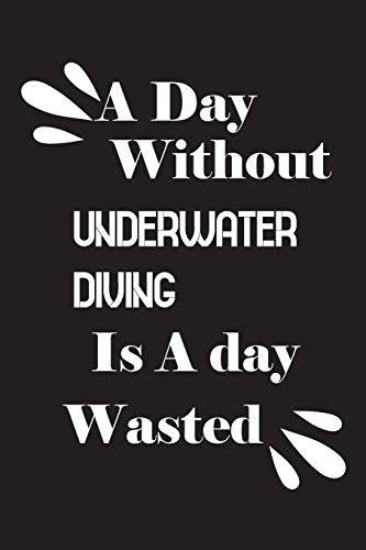 A day without underwater diving is a day wasted